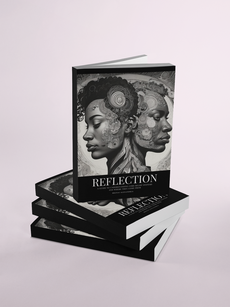 Reflection: A Workbook to understanding core belief systems and where they come from
